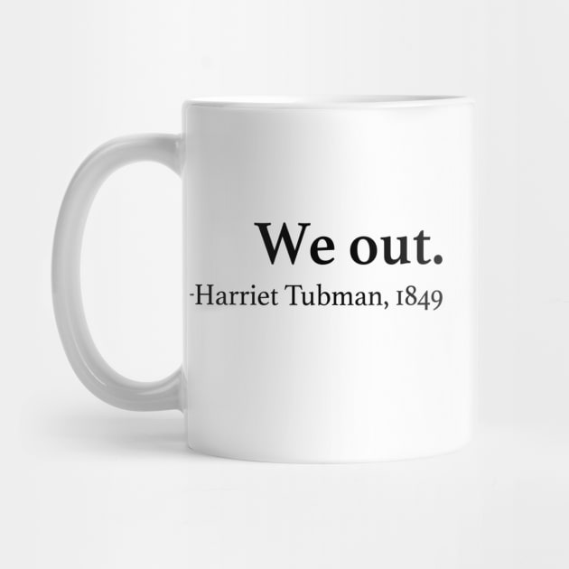 We Out Harriet Tubman Quote by EbukaAmadiObi19